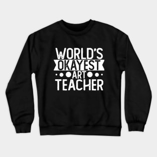 World's Okayest Art Teacher T shirt Art Teacher Gift Crewneck Sweatshirt